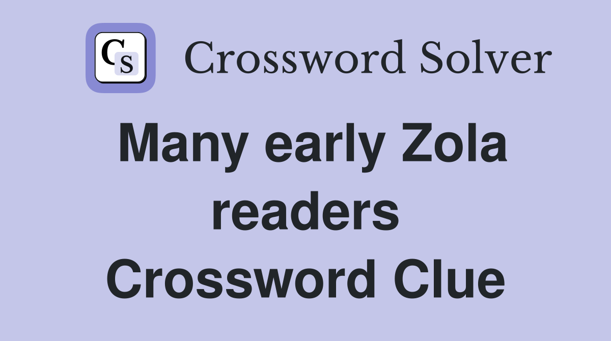Many early Zola readers Crossword Clue