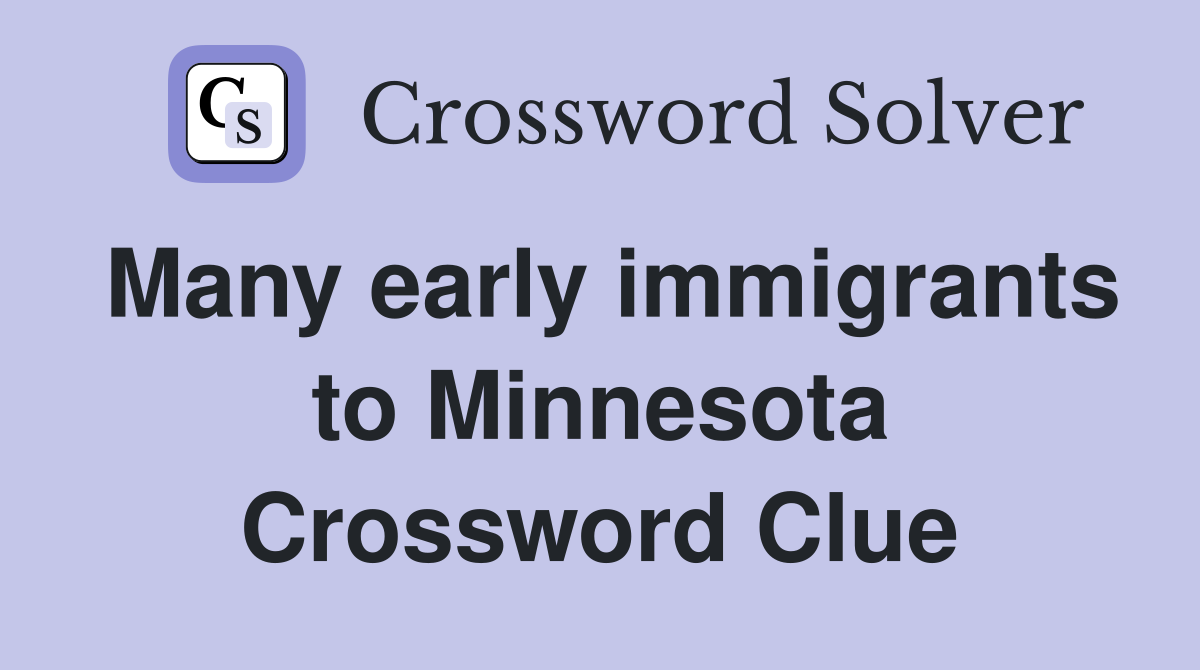 Many early immigrants to Minnesota Crossword Clue