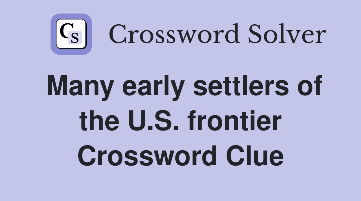 Many early settlers of the U.S. frontier Crossword Clue