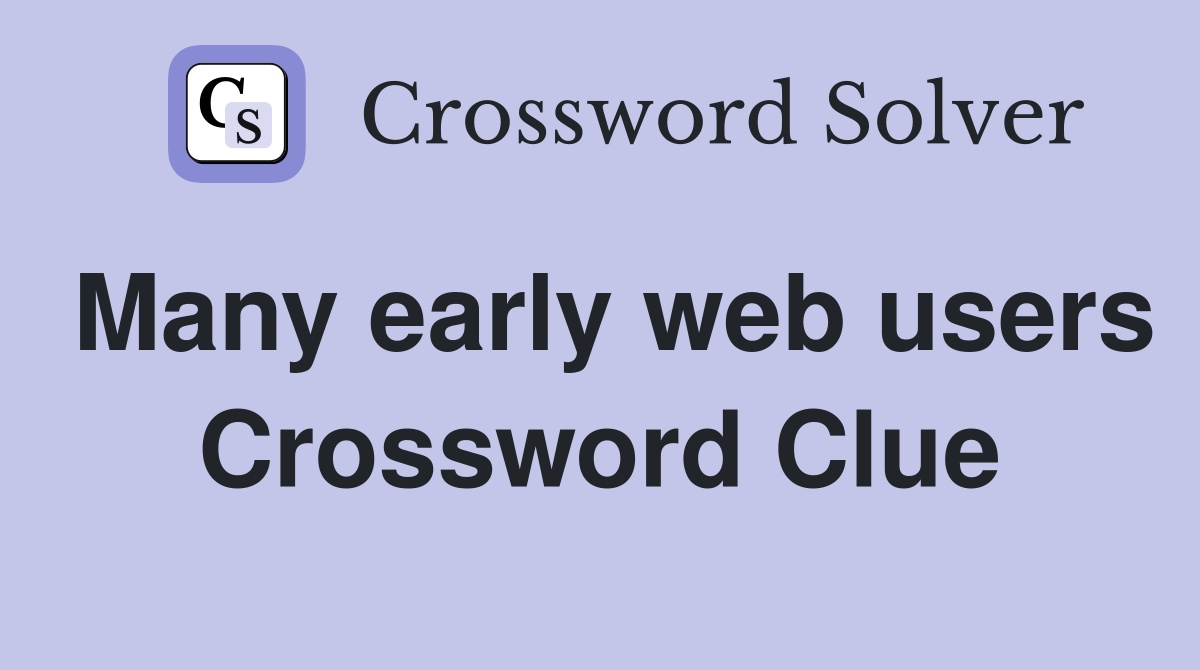 Many early web users Crossword Clue