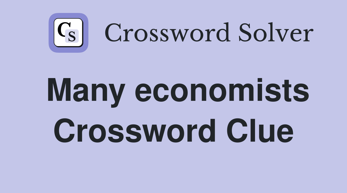 Many economists Crossword Clue