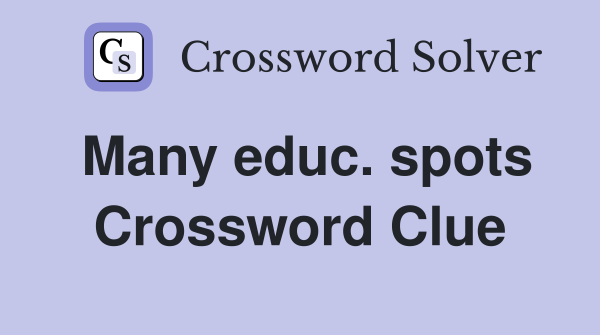 Many educ. spots Crossword Clue
