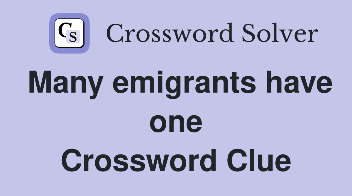 Many emigrants have one Crossword Clue