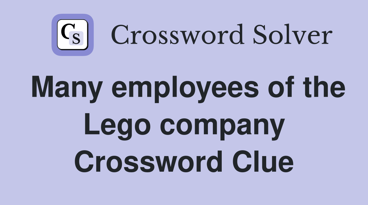 Many employees of the Lego company Crossword Clue
