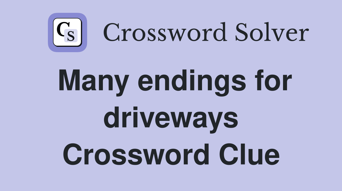 Many endings for driveways Crossword Clue