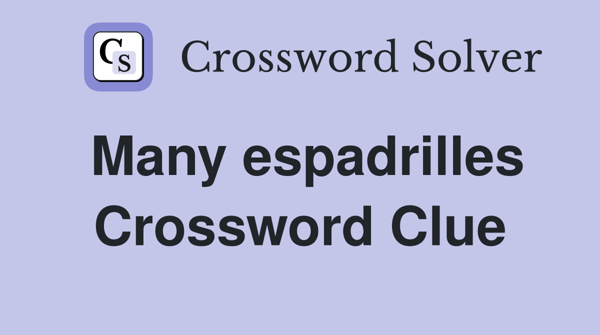 Many espadrilles Crossword Clue