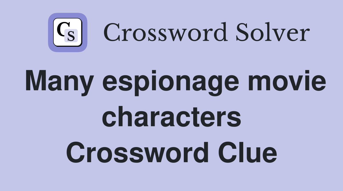 Many espionage movie characters Crossword Clue