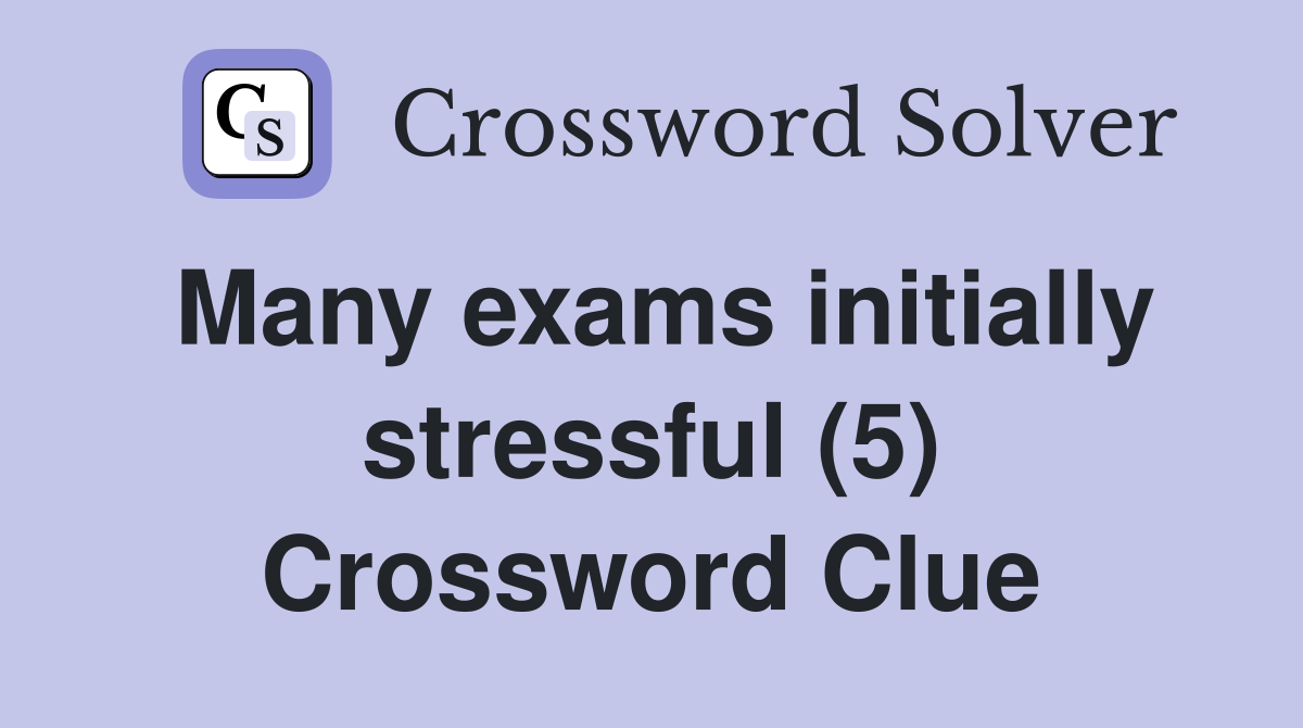 Many exams initially stressful (5) Crossword Clue