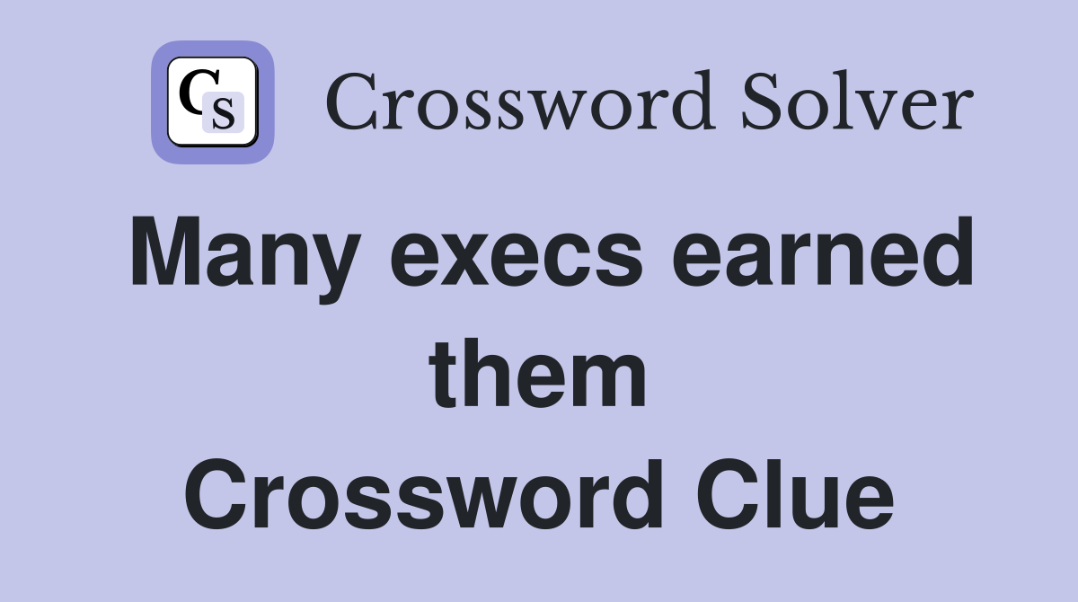 Many execs earned them Crossword Clue