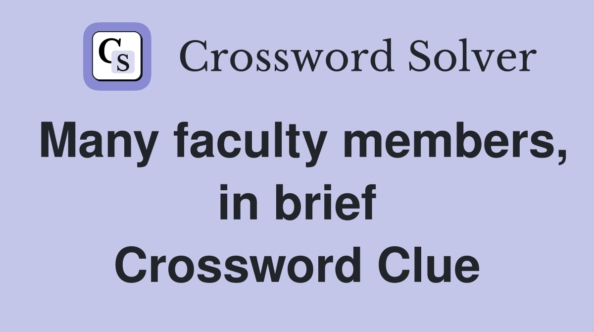 Many faculty members, in brief Crossword Clue