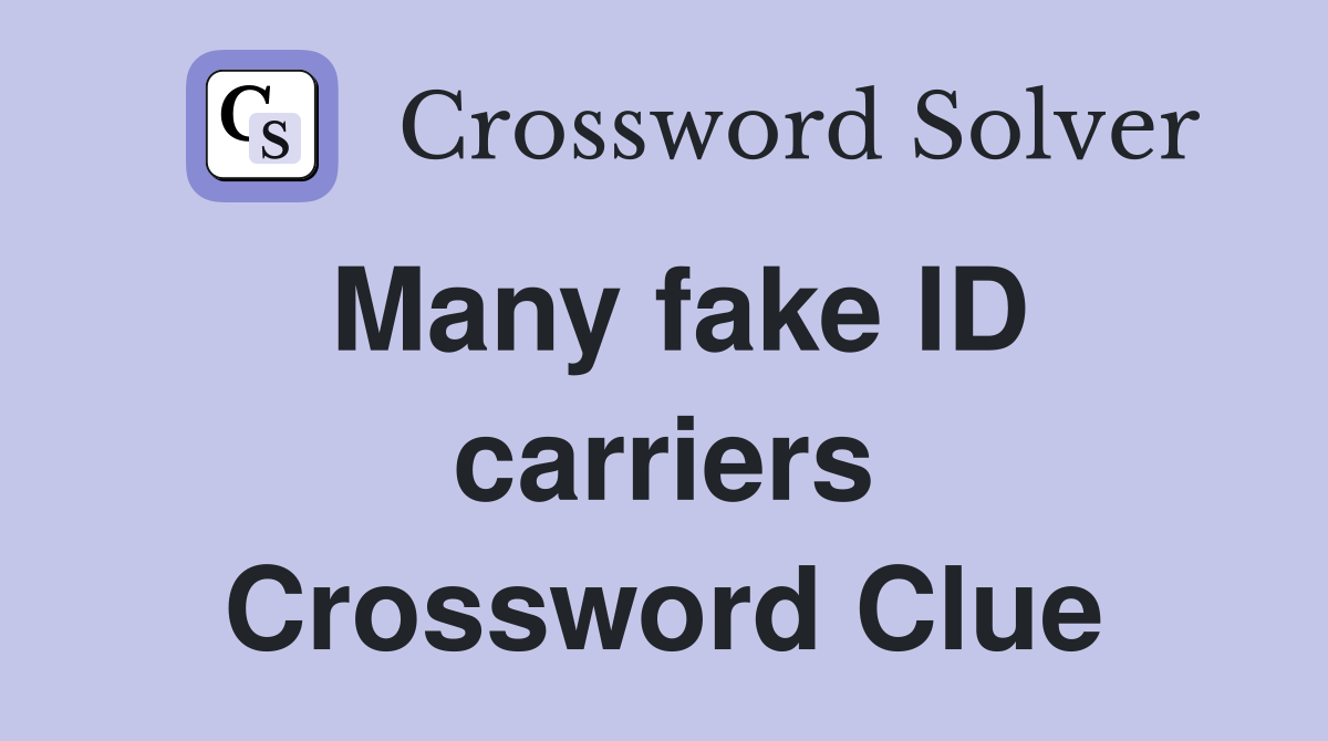 Many fake ID carriers Crossword Clue