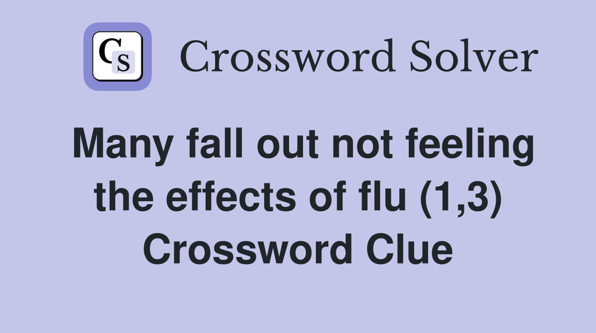 Many fall out not feeling the effects of flu (1,3) Crossword Clue