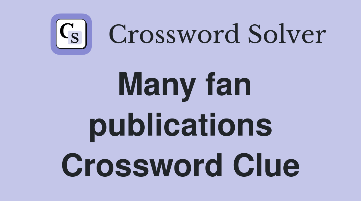 Many fan publications Crossword Clue