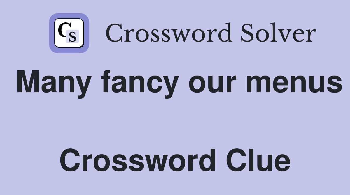Many fancy our menus  Crossword Clue