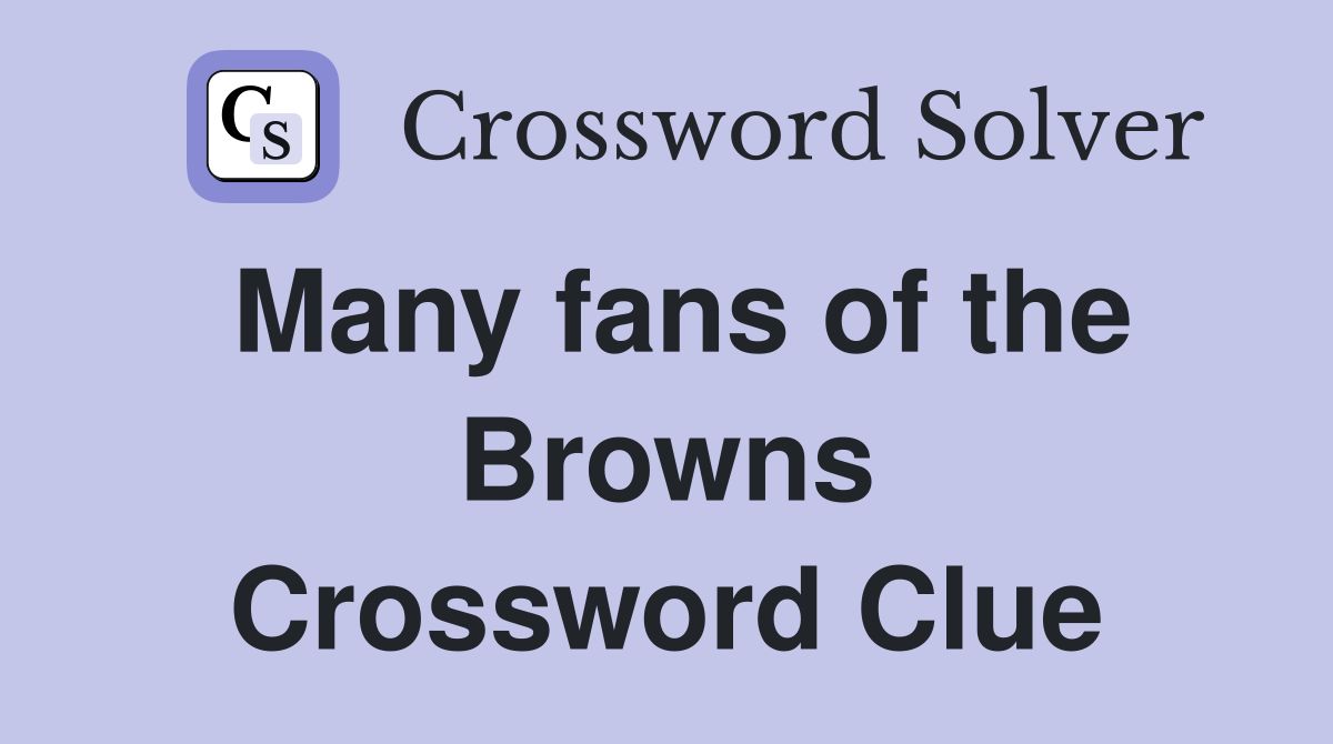 Many fans of the Browns Crossword Clue