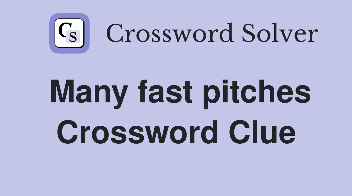 Many fast pitches Crossword Clue