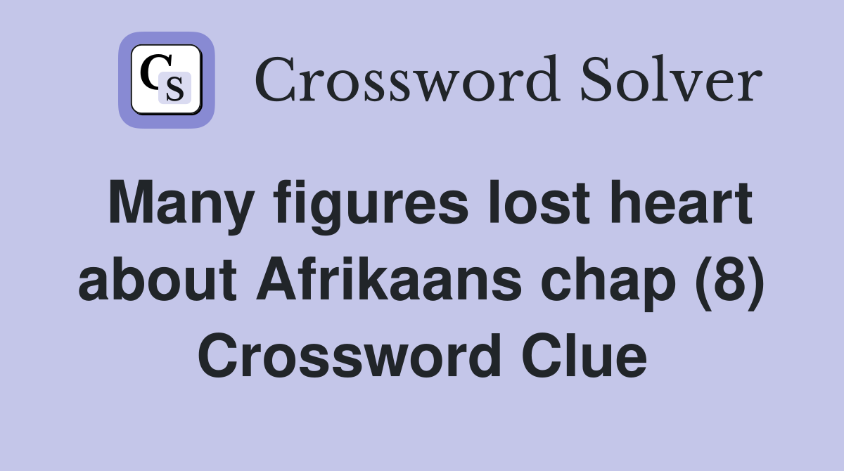 Many figures lost heart about Afrikaans chap (8) Crossword Clue