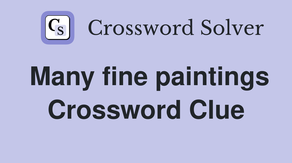Many fine paintings Crossword Clue
