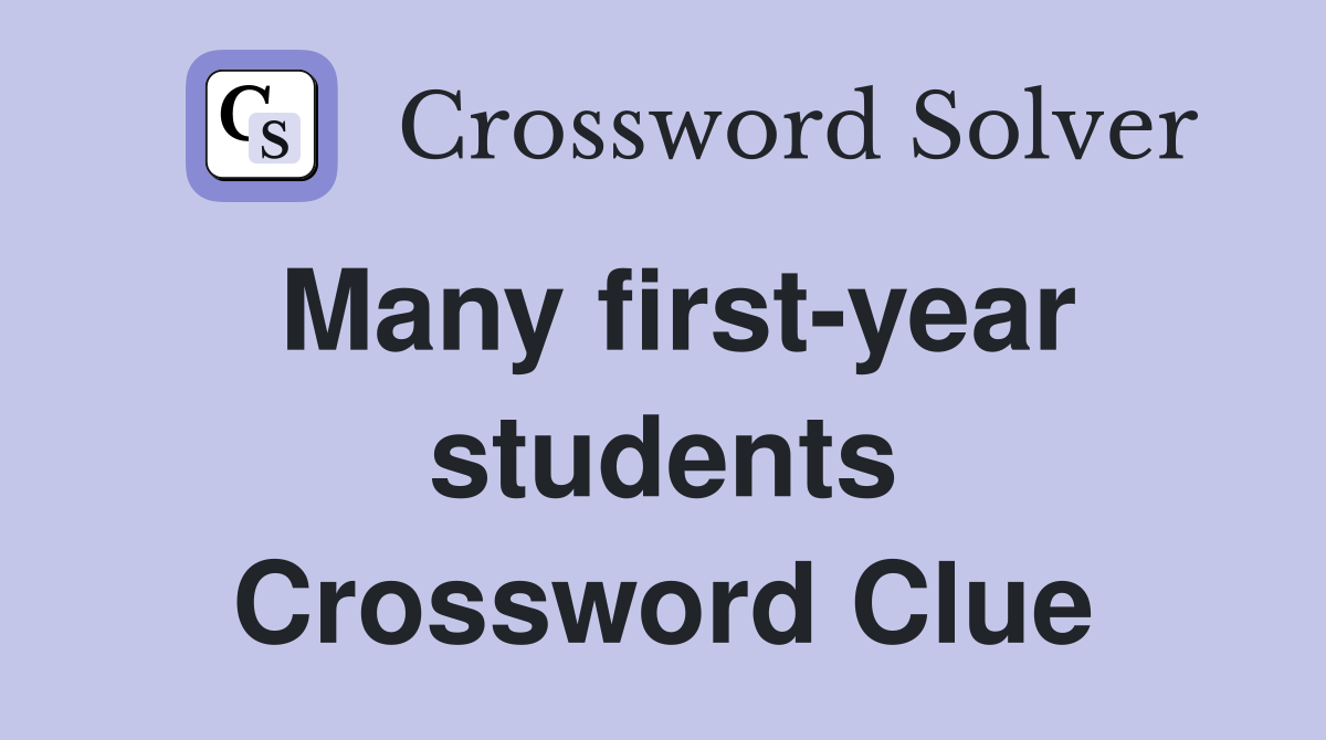 Many first-year students Crossword Clue