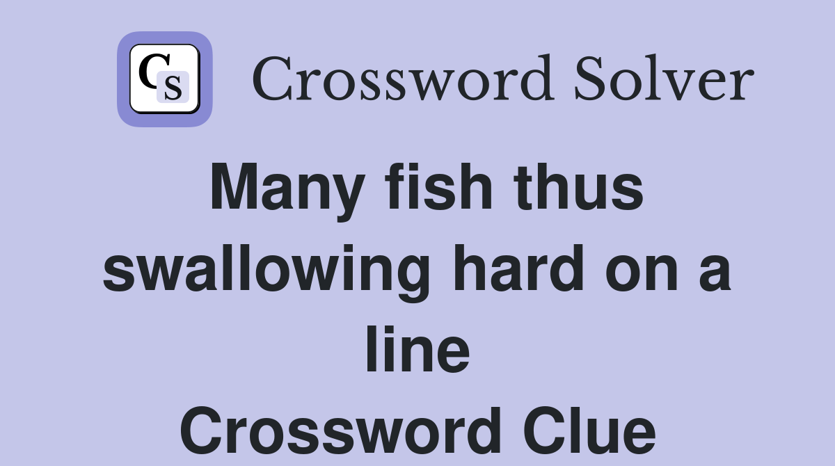 Many fish thus swallowing hard on a line Crossword Clue