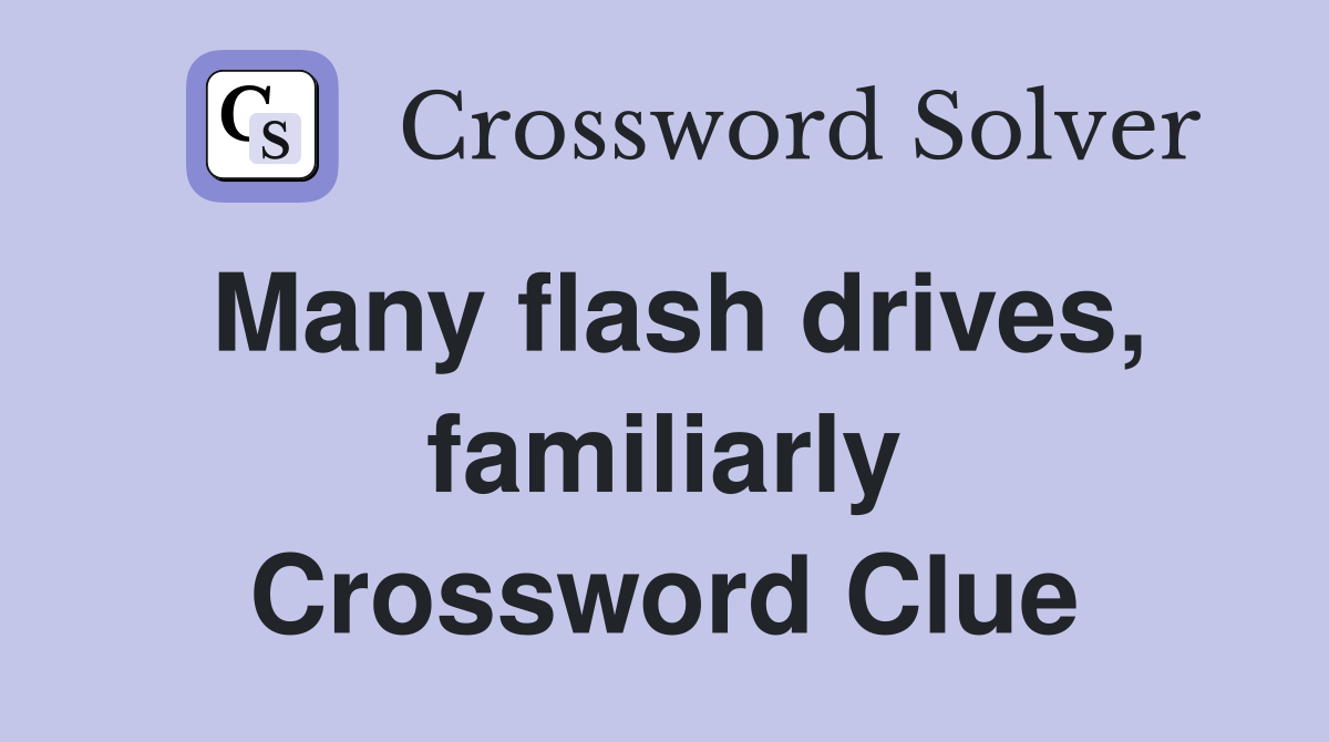 Many flash drives, familiarly Crossword Clue