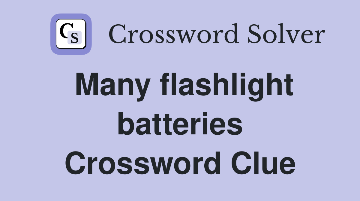 Many flashlight batteries Crossword Clue
