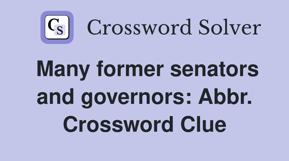 Many former senators and governors: Abbr. Crossword Clue