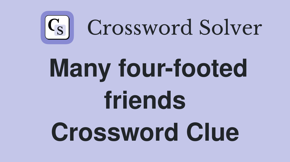 Many four-footed friends Crossword Clue