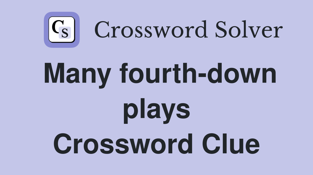 Many fourth-down plays Crossword Clue