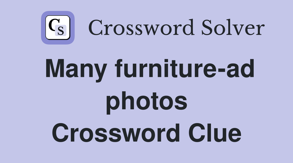 Many furniture-ad photos Crossword Clue