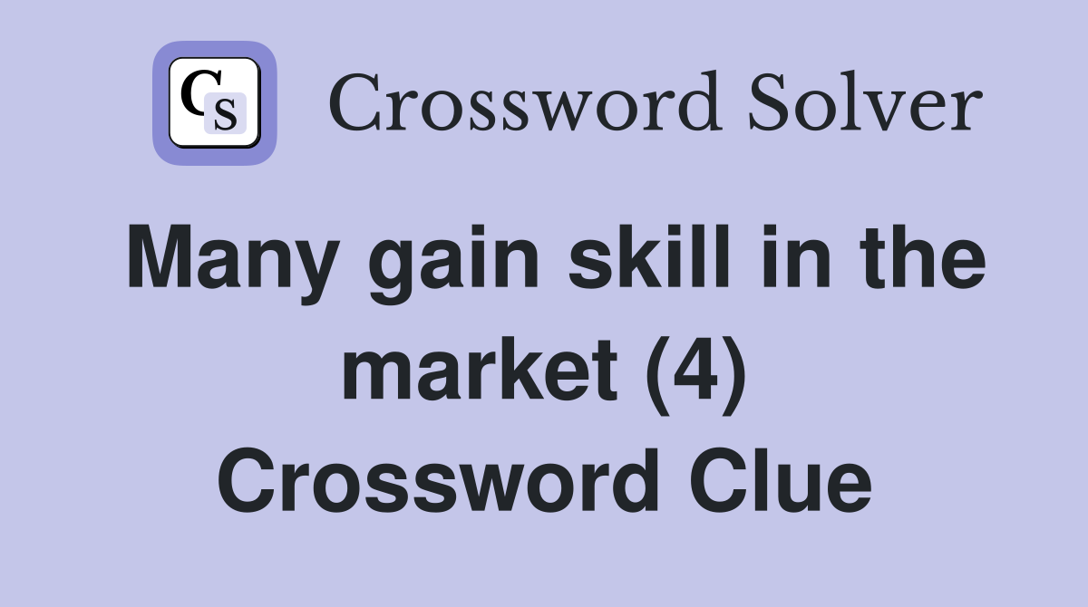 Many gain skill in the market (4) Crossword Clue