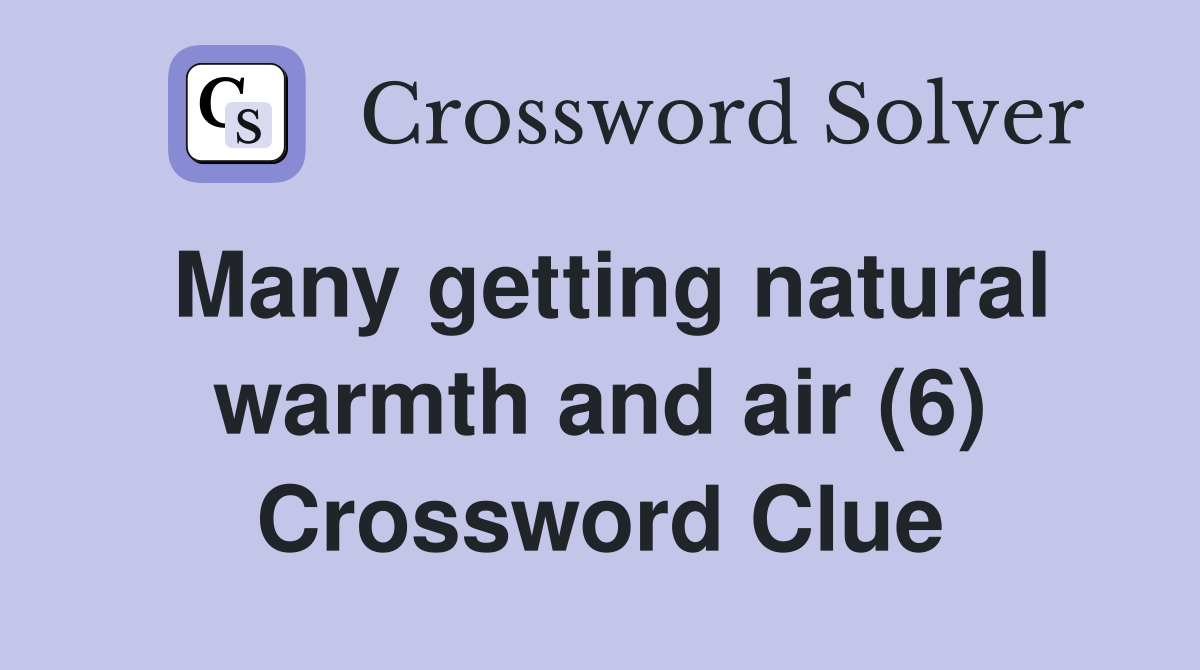 Many getting natural warmth and air (6) Crossword Clue