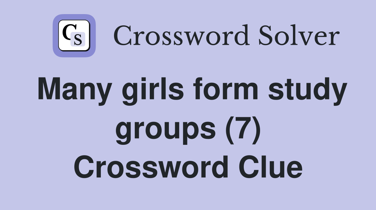 Many girls form study groups (7) Crossword Clue