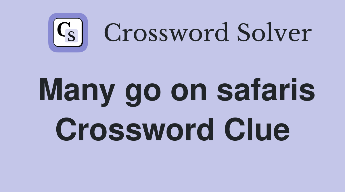 Many go on safaris Crossword Clue