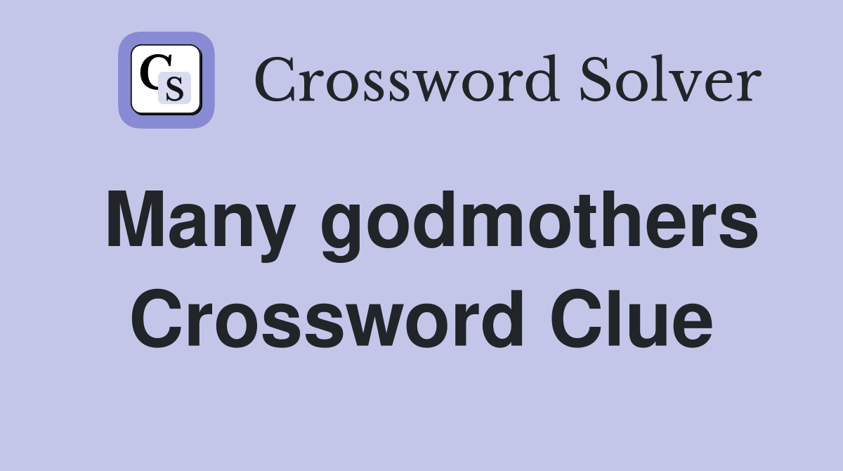 Many godmothers Crossword Clue