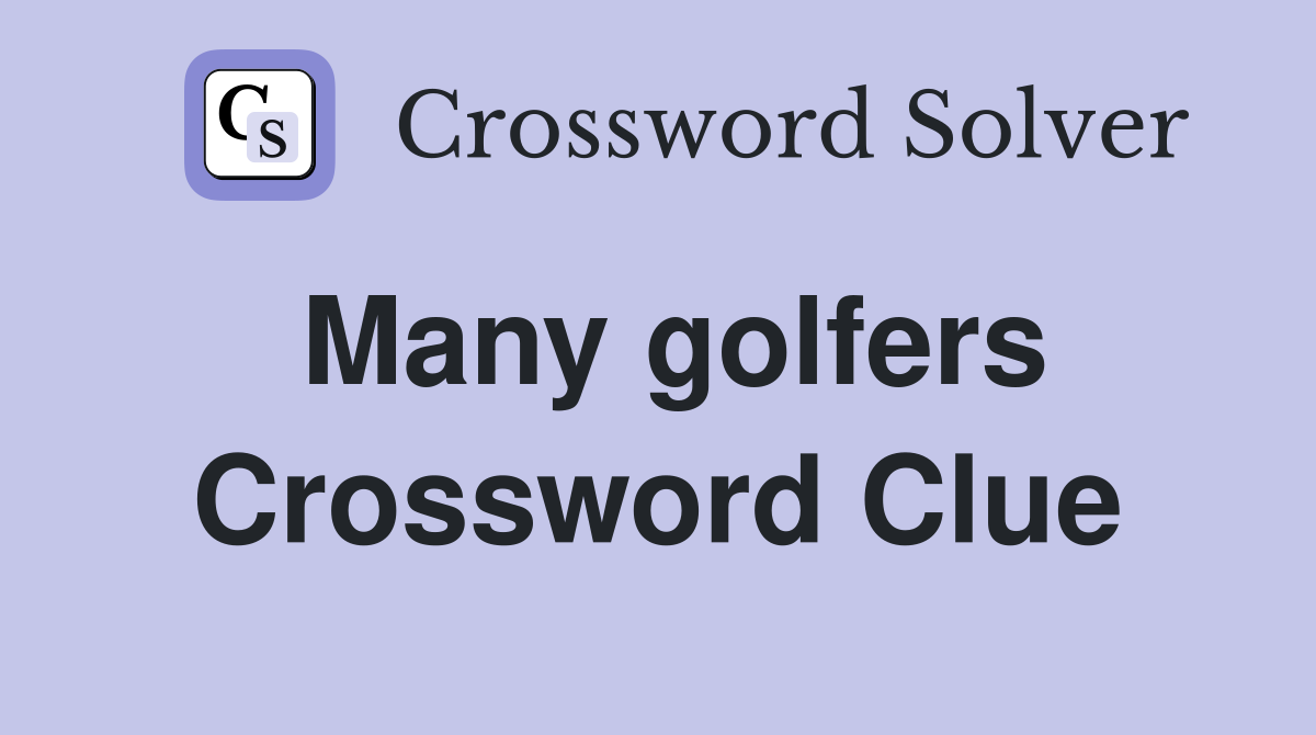 Many golfers Crossword Clue
