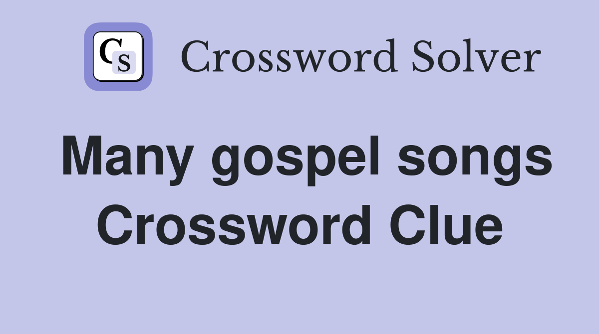 Many gospel songs Crossword Clue