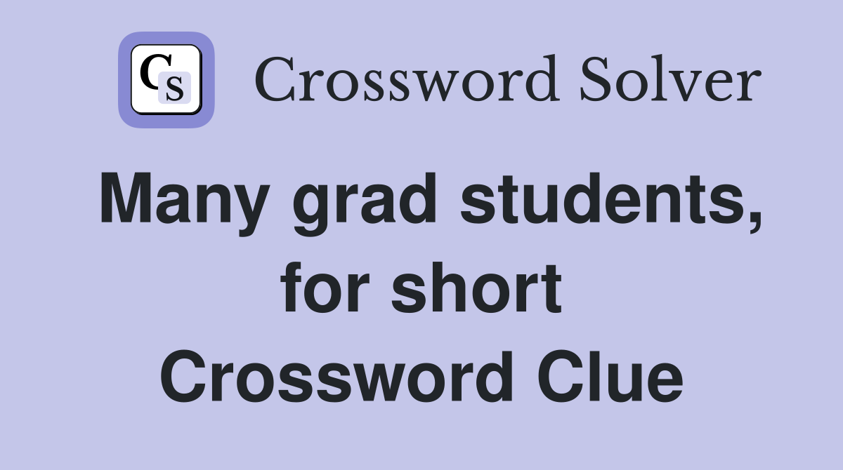 Many grad students, for short Crossword Clue