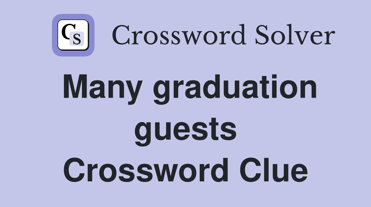 Many graduation guests Crossword Clue