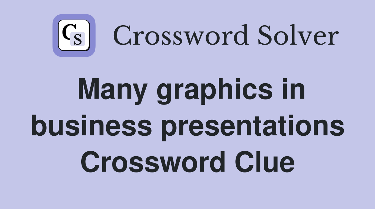 Many graphics in business presentations Crossword Clue
