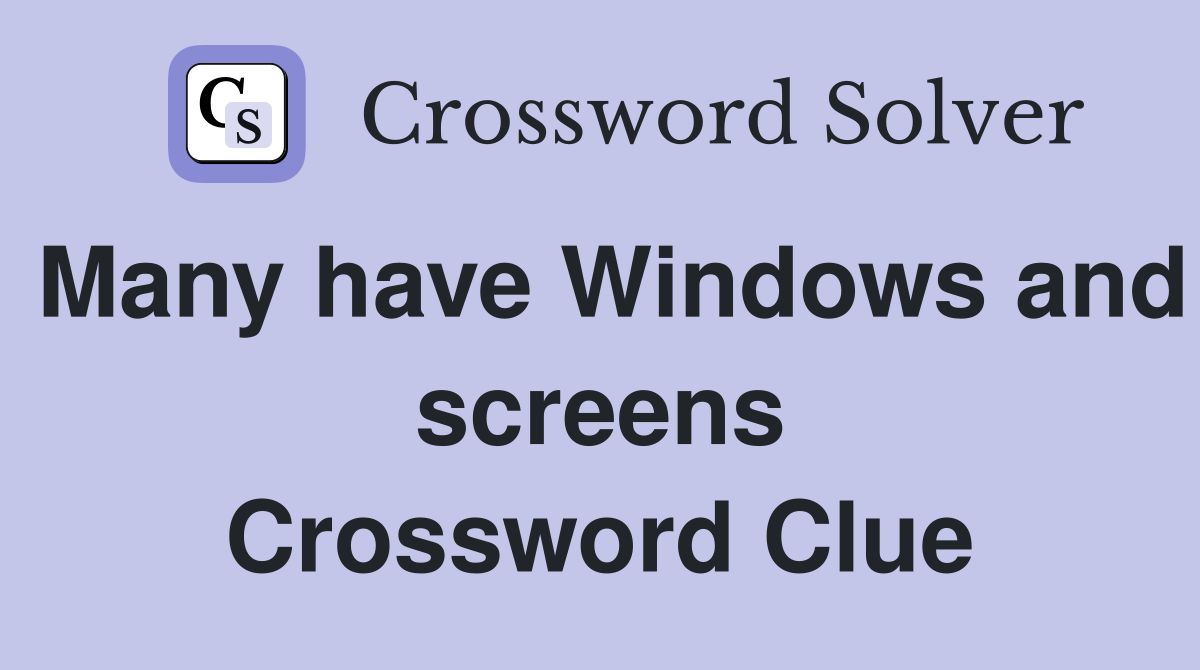Many have Windows and screens Crossword Clue