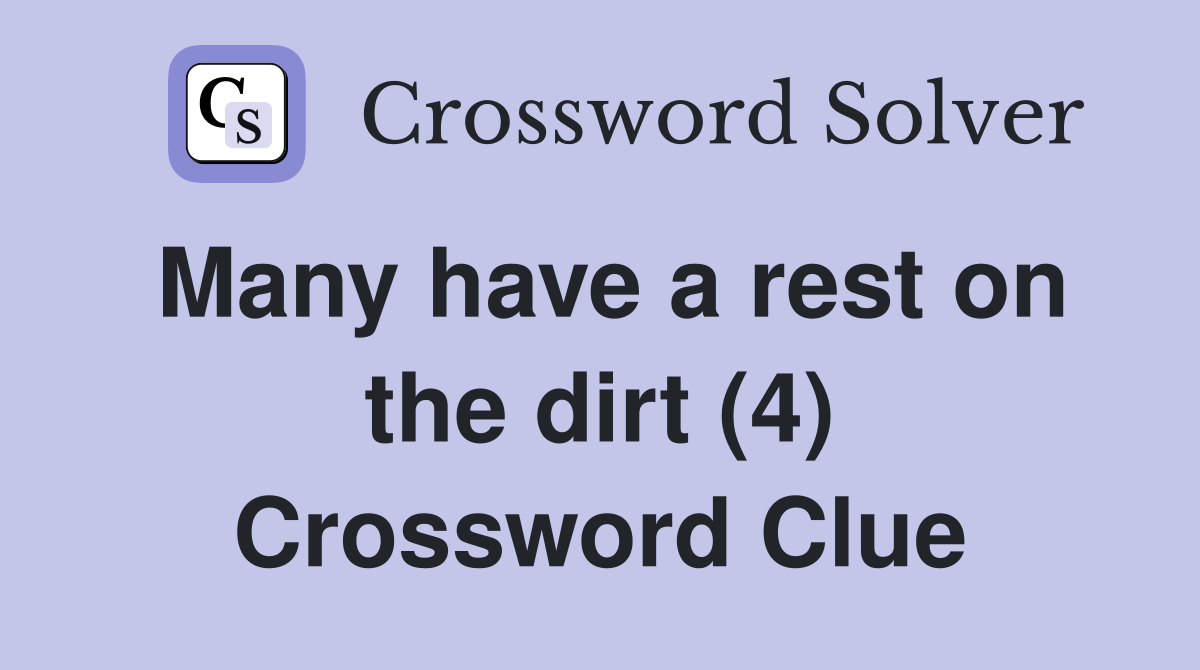 Many have a rest on the dirt (4) Crossword Clue