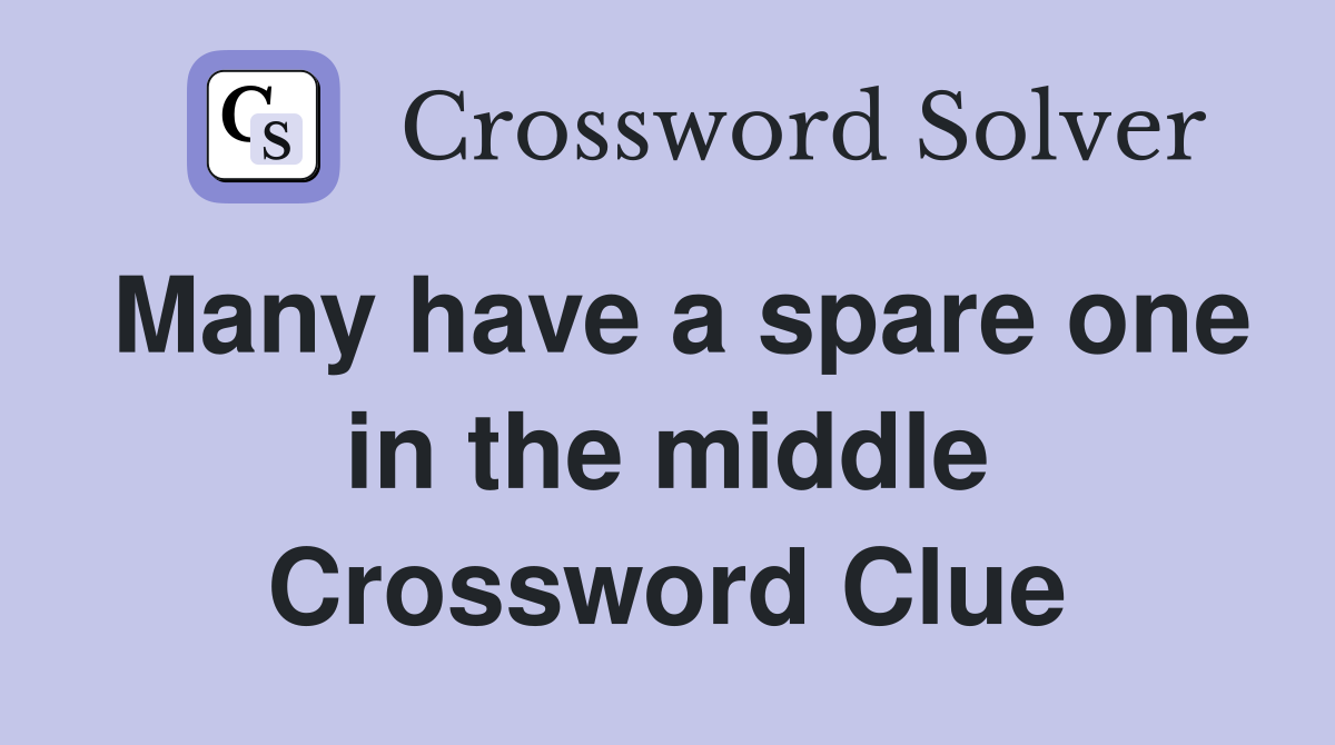 Many have a spare one in the middle Crossword Clue