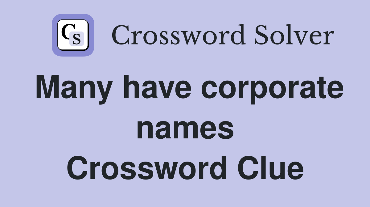 Many have corporate names Crossword Clue