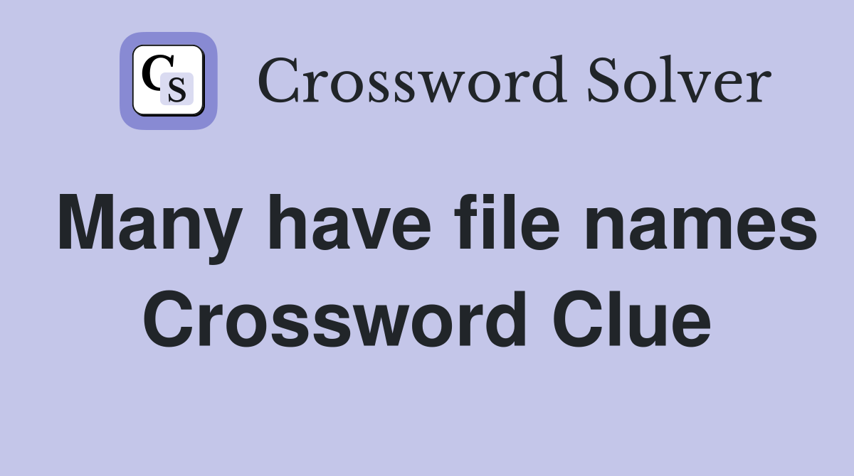 Many have file names Crossword Clue