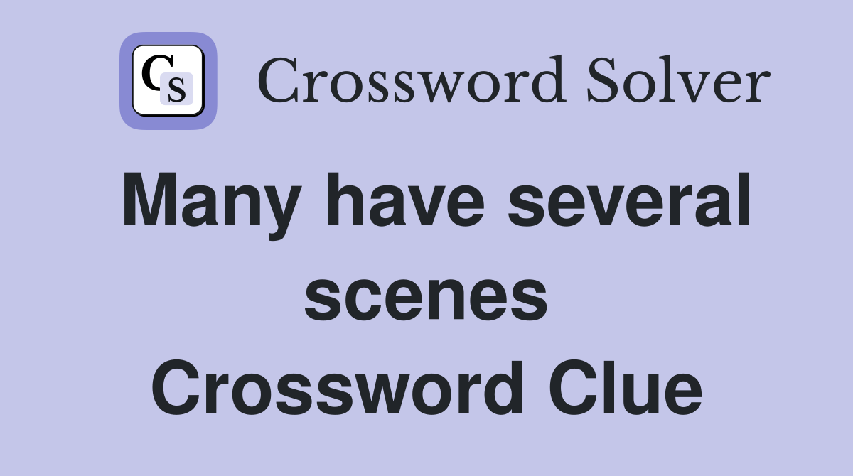 Many have several scenes Crossword Clue