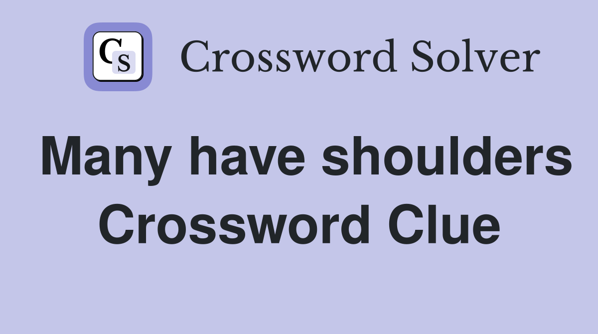 Many have shoulders Crossword Clue