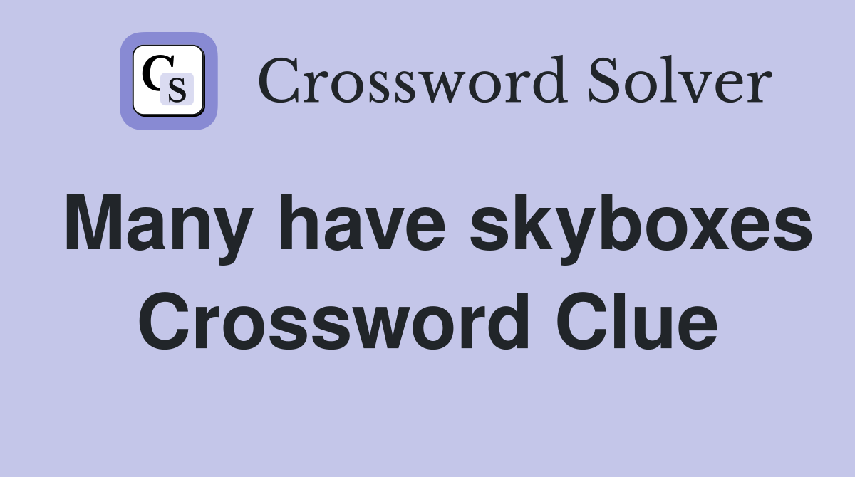 Many have skyboxes Crossword Clue