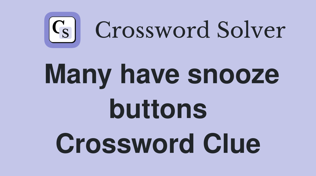Many have snooze buttons Crossword Clue