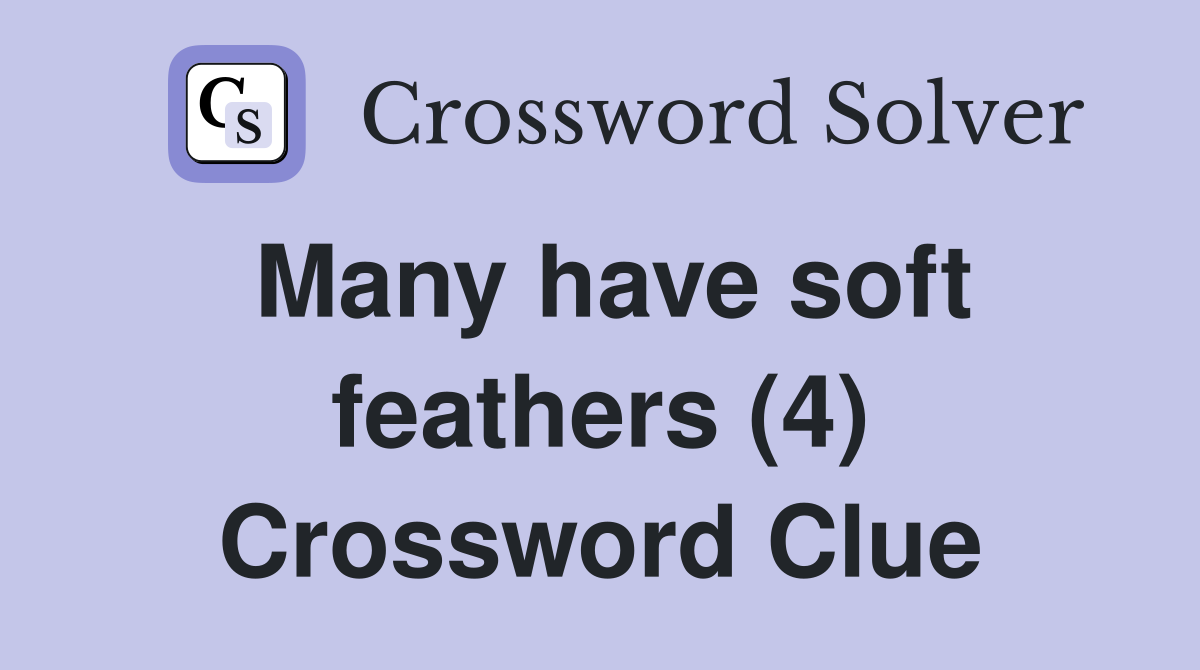 Many have soft feathers (4) Crossword Clue
